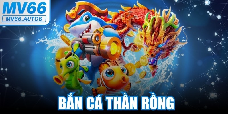 Bắn Cá Thần Rồng