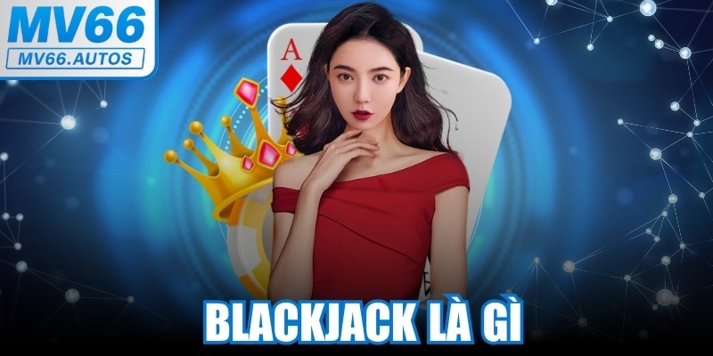 Blackjack Là Gì