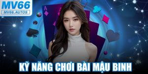 Kỹ Năng Chơi Bài Mậu Binh