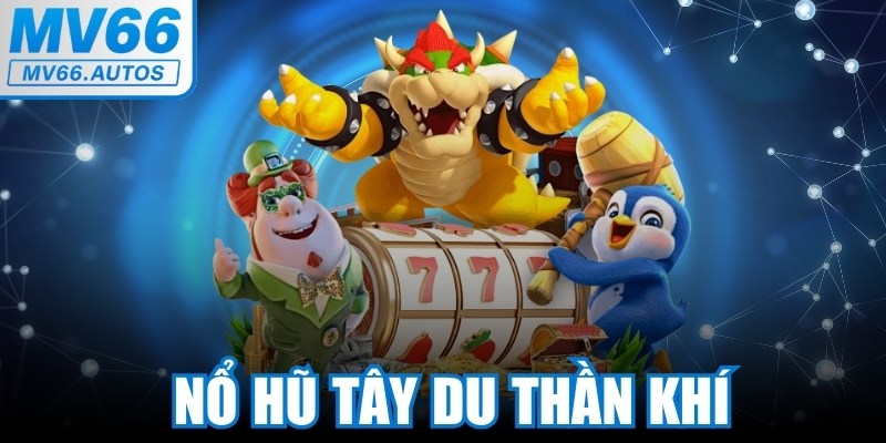 Nổ Hũ Tây Du Thần Khí